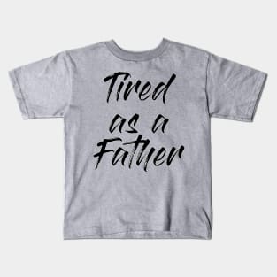 Tired Dad Quotes Design Kids T-Shirt